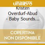 Kristen Overdurf-Abud - Baby Sounds For Pets cd musicale di Kristen Overdurf
