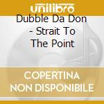 Dubble Da Don - Strait To The Point cd