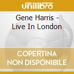 Gene Harris - Live In London cd musicale di Gene Harris