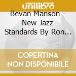 Bevan Manson - New Jazz Standards By Ron Ermini cd musicale di Bevan Manson