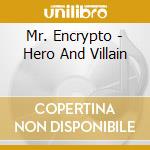 Mr. Encrypto - Hero And Villain cd