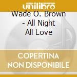 Wade O. Brown - All Night All Love cd