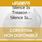 Silence Is Treason - Silence Is Treason cd