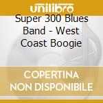 Super 300 Blues Band - West Coast Boogie cd