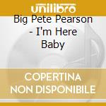 Big Pete Pearson - I'm Here Baby cd