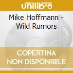 Mike Hoffmann - Wild Rumors cd