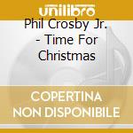 Phil Crosby Jr. - Time For Christmas cd