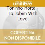 Toninho Horta - To Jobim With Love cd
