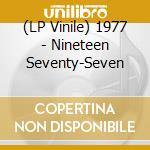 (LP Vinile) 1977 - Nineteen Seventy-Seven lp vinile di 1977