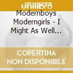 Modernboys Moderngirls - I Might As Well Break It cd