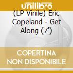 (LP Vinile) Eric Copeland - Get Along (7') vinile
