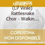 (LP Vinile) Rattlesnake Choir - Walkin The Wire lp vinile di Rattlesnake Choir