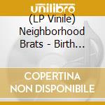 (LP Vinile) Neighborhood Brats - Birth Right vinile
