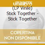 (LP Vinile) Stick Together - Stick Together lp vinile di Stick Together