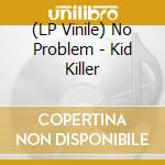 (LP Vinile) No Problem - Kid Killer vinile