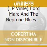 (LP Vinile) Ford Marc And The Neptune Blues Club - Vulture The
