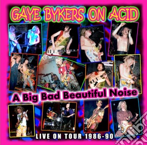 Gaye Bykers On Acid - A Big Bad Beautiful Noise cd musicale di Gaye bykers on acid