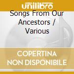 Songs From Our Ancestors / Various cd