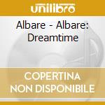 Albare - Albare: Dreamtime cd musicale di Albare