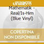 Mathematik - Real/Is-Him (Blue Vinyl)
