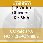 (LP Vinile) Obuxum - Re-Birth lp vinile
