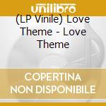 (LP Vinile) Love Theme - Love Theme lp vinile di Theme Love