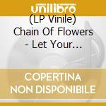 (LP Vinile) Chain Of Flowers - Let Your Light In / Flesh. Blood And Bone vinile