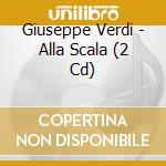 Giuseppe Verdi - Alla Scala (2 Cd) cd musicale di Riccardo Muti