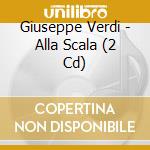 Giuseppe Verdi - Alla Scala (2 Cd) cd