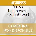 Varios Interpretes - Soul Of Brazil cd