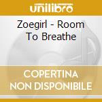 Zoegirl - Room To Breathe cd musicale di Zoegirl