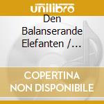 Den Balanserande Elefanten / Various cd