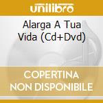 Alarga A Tua Vida (Cd+Dvd) cd