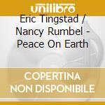 Eric Tingstad / Nancy Rumbel - Peace On Earth cd musicale di Eric / Rumbel,Nancy Tingstad