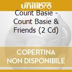 Count Basie - Count Basie & Friends (2 Cd) cd musicale di Count Basie