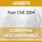 Pure Chill 2004 cd