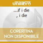 ...if i die , i die cd