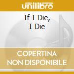 If I Die, I Die cd