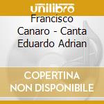 Francisco Canaro - Canta Eduardo Adrian cd musicale di Francisco Canaro