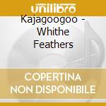 Kajagoogoo - Whithe Feathers cd