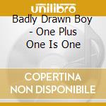 Badly Drawn Boy - One Plus One Is One cd
