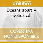 Oceans apart + bonus cd cd