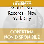 Soul Of Sue Records - New York City cd