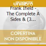 Frank Ifield - The Complete A Sides & (3 Cd) cd musicale di Frank Ifield