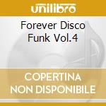 Forever Disco Funk Vol.4 cd musicale di ARTISTI VARI