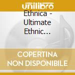 Ethnica - Ultimate Ethnic Collection Vol.3 cd musicale di Ethnica