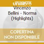 Vincenzo Bellini - Norma (Highlights) cd