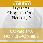 Fryderyk Chopin - Conc. Piano 1, 2 cd musicale di Fryderyk Chopin
