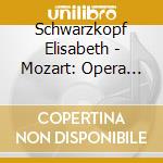 Schwarzkopf Elisabeth - Mozart: Opera Arias cd musicale di Schwarzkopf Elisabeth