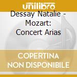 Dessay Natalie - Mozart: Concert Arias cd musicale di Dessay Natalie